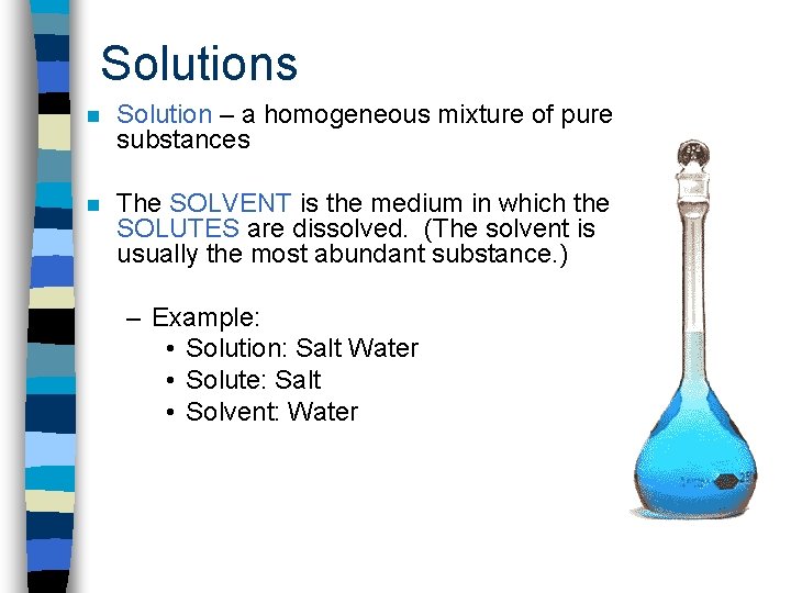 Solutions n Solution – a homogeneous mixture of pure substances n The SOLVENT is