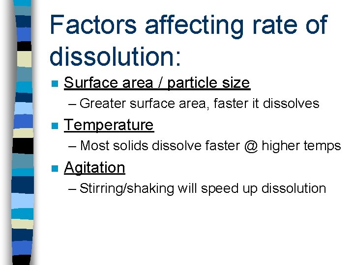 Factors affecting rate of dissolution: n Surface area / particle size – Greater surface