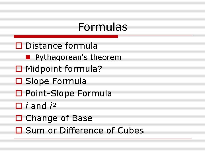 Formulas o Distance formula n Pythagorean's theorem o o o Midpoint formula? Slope Formula