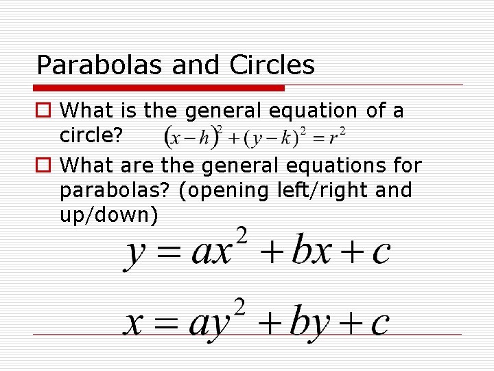 Parabolas and Circles o What is the general equation of a circle? o What
