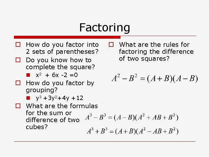 Factoring o How do you factor into 2 sets of parentheses? o Do you