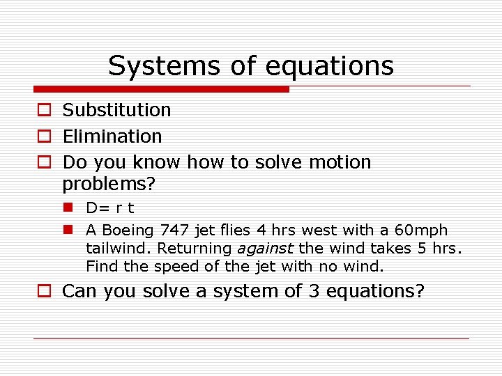 Systems of equations o Substitution o Elimination o Do you know how to solve