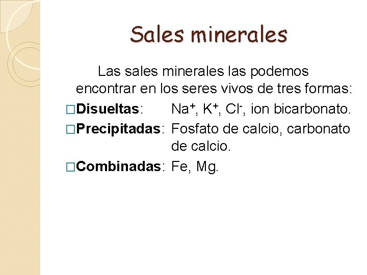 Sales minerales Las sales minerales las podemos encontrar en los seres vivos de tres