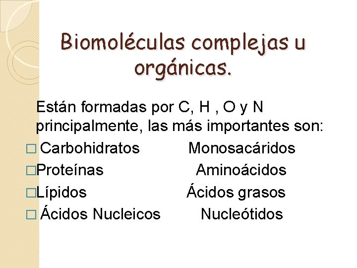 Biomoléculas complejas u orgánicas. Están formadas por C, H , O y N principalmente,