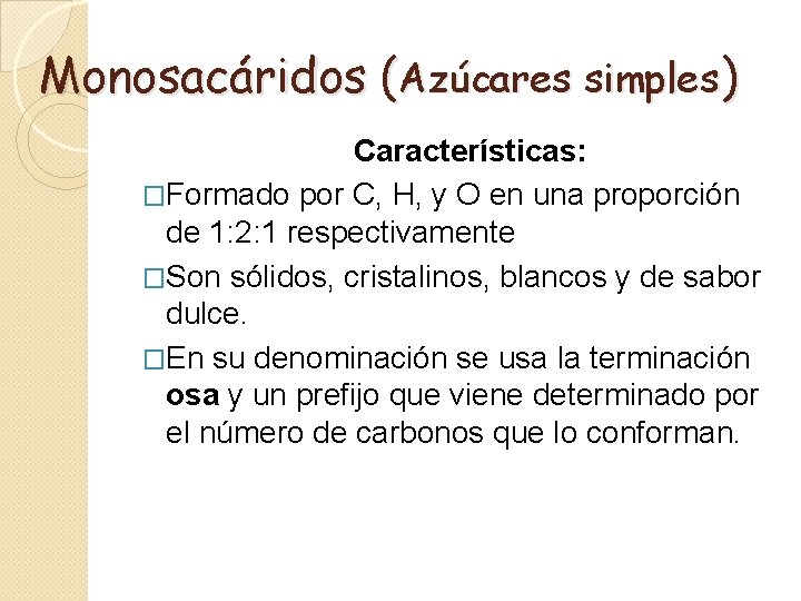 Monosacáridos (Azúcares simples) Características: �Formado por C, H, y O en una proporción de