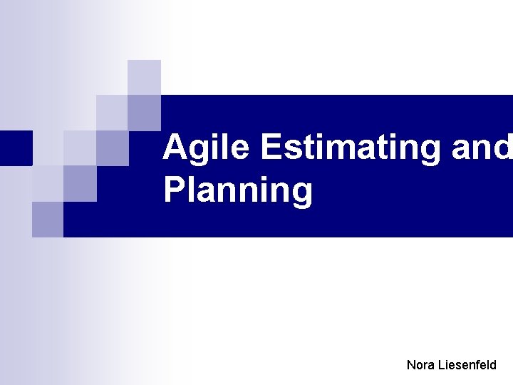 Agile Estimating and Planning Nora Liesenfeld 