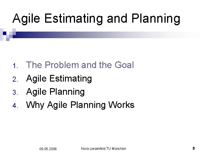 Agile Estimating and Planning 1. 2. 3. 4. The Problem and the Goal Agile