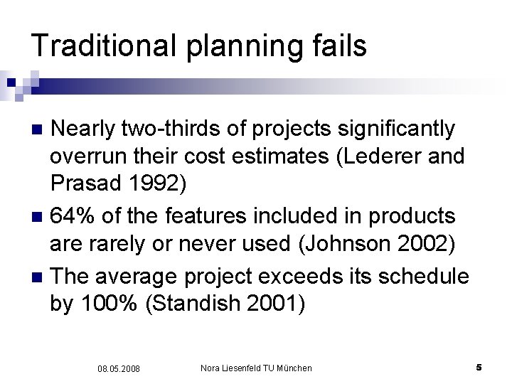 Traditional planning fails Nearly two-thirds of projects significantly overrun their cost estimates (Lederer and