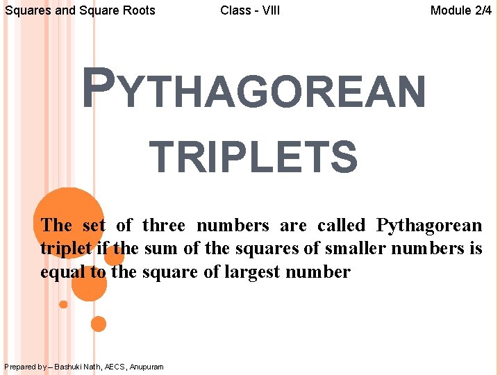 Squares and Square Roots Class - VIII Module 2/4 PYTHAGOREAN TRIPLETS The set of