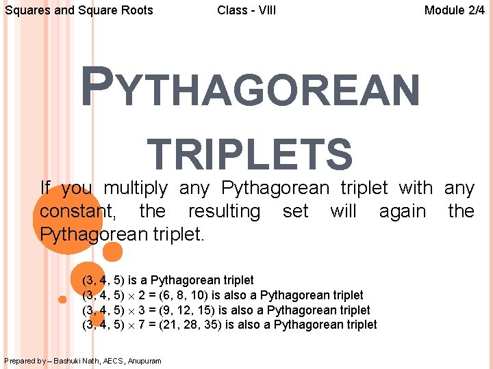 Squares and Square Roots Class - VIII Module 2/4 PYTHAGOREAN TRIPLETS If you multiply