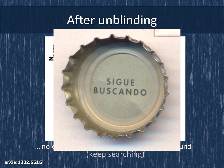 After unblinding 12 …no excess data comparable to background ar. Xiv: 1302. 6516 (keep