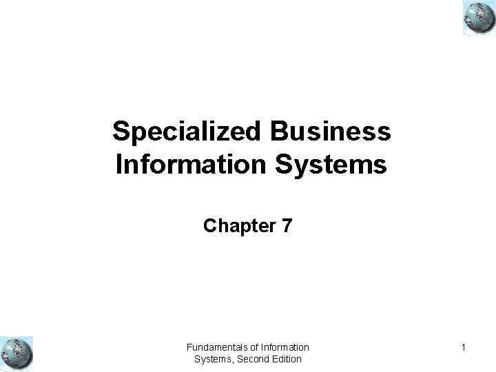 Specialized Business Information Systems Chapter 7 Fundamentals of Information Systems, Second Edition 1 
