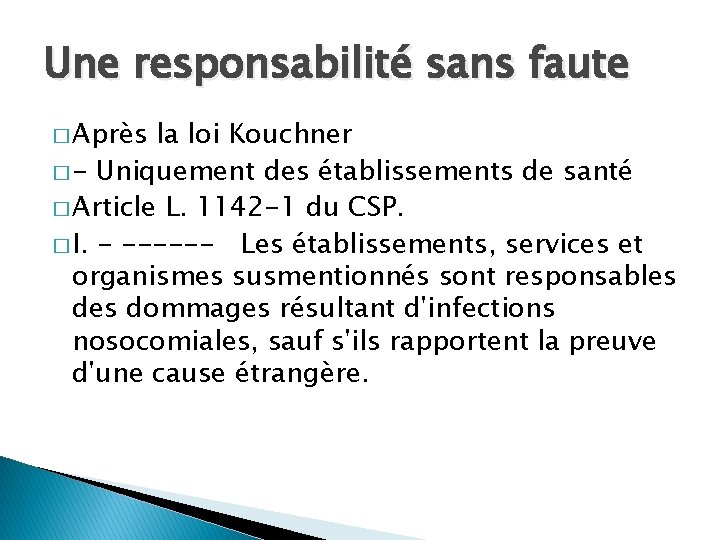 Une responsabilité sans faute � Après la loi Kouchner � - Uniquement des établissements