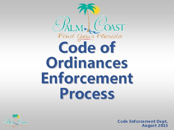 Code of Ordinances Enforcement Process Code Enforcement Dept. August 2015 