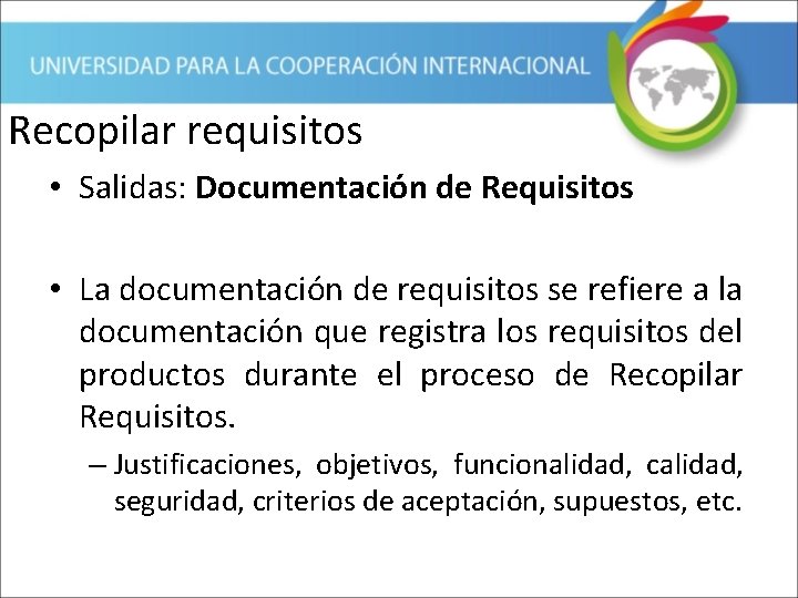 Recopilar requisitos • Salidas: Documentación de Requisitos • La documentación de requisitos se refiere