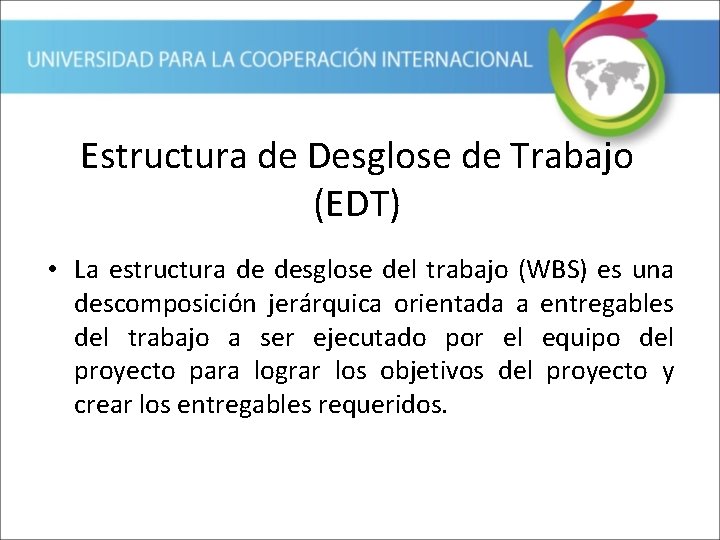Estructura de Desglose de Trabajo (EDT) • La estructura de desglose del trabajo (WBS)