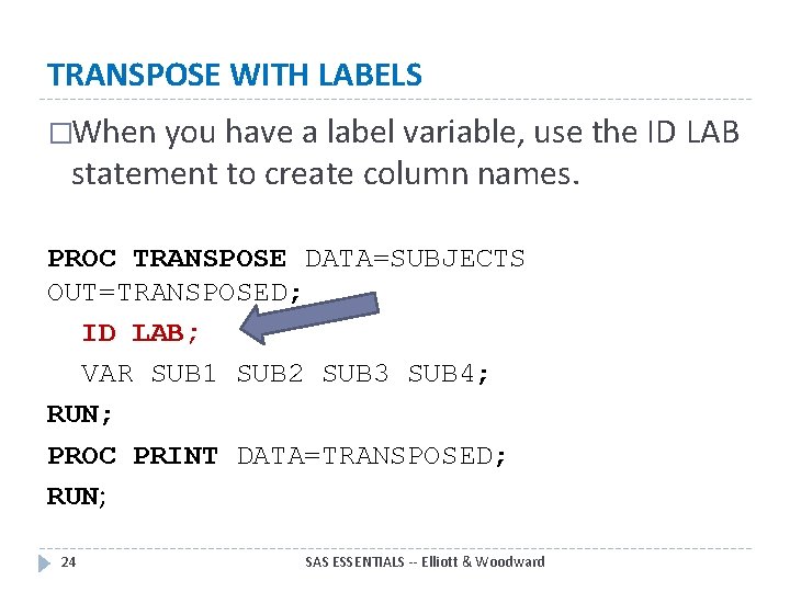 TRANSPOSE WITH LABELS �When you have a label variable, use the ID LAB statement