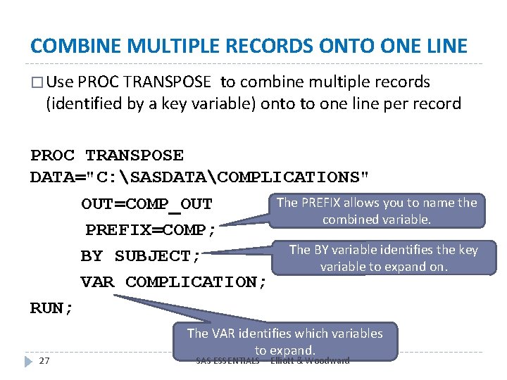 COMBINE MULTIPLE RECORDS ONTO ONE LINE � Use PROC TRANSPOSE to combine multiple records