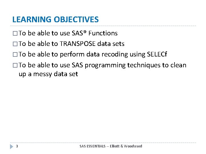 LEARNING OBJECTIVES � To be able to use SAS® Functions � To be able