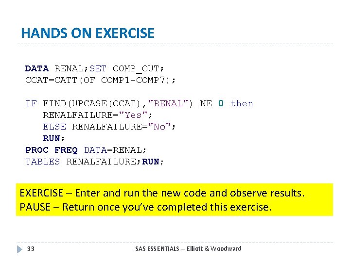 HANDS ON EXERCISE DATA RENAL; SET COMP_OUT; CCAT=CATT(OF COMP 1 -COMP 7); IF FIND(UPCASE(CCAT),