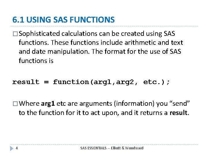 6. 1 USING SAS FUNCTIONS � Sophisticated calculations can be created using SAS functions.
