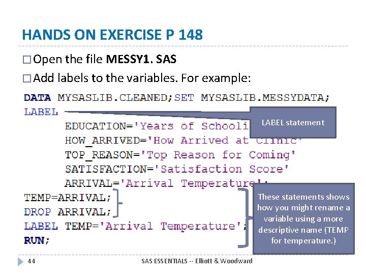 HANDS ON EXERCISE P 148 � Open the file MESSY 1. SAS � Add