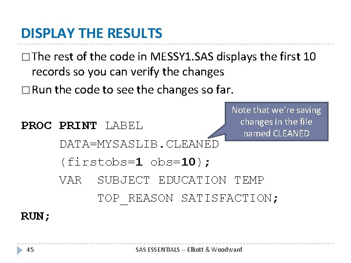 DISPLAY THE RESULTS � The rest of the code in MESSY 1. SAS displays