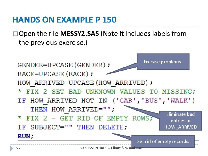 HANDS ON EXAMPLE P 150 � Open the file MESSY 2. SAS (Note it