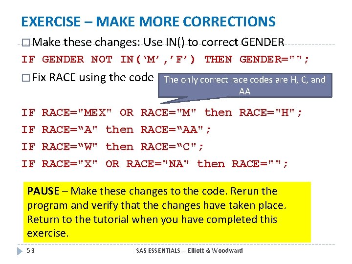 EXERCISE – MAKE MORE CORRECTIONS � Make these changes: Use IN() to correct GENDER