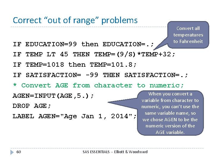 Correct “out of range” problems Convert all temperatures to Fahrenheit IF EDUCATION=99 then EDUCATION=.