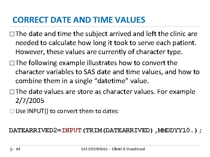 CORRECT DATE AND TIME VALUES � The date and time the subject arrived and