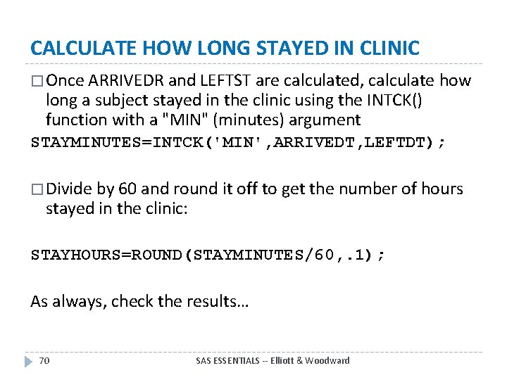 CALCULATE HOW LONG STAYED IN CLINIC � Once ARRIVEDR and LEFTST are calculated, calculate