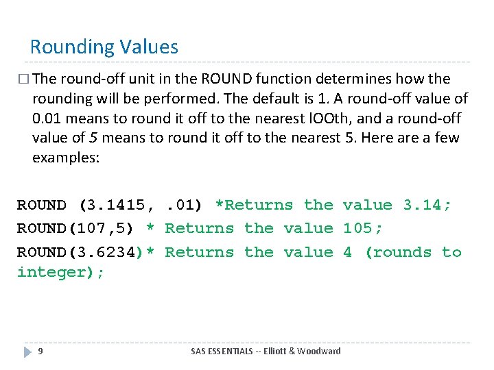 Rounding Values � The round-off unit in the ROUND function determines how the rounding