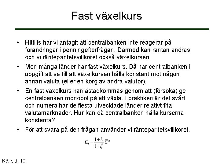 Fast växelkurs • Hittills har vi antagit att centralbanken inte reagerar på förändringar i