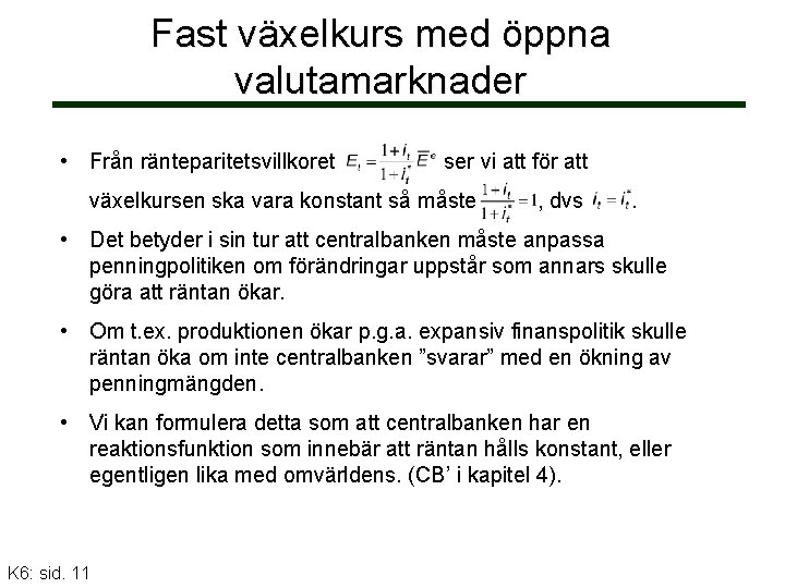 Fast växelkurs med öppna valutamarknader • Från ränteparitetsvillkoret ser vi att för att växelkursen