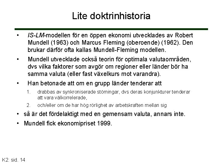 Lite doktrinhistoria • IS-LM-modellen för en öppen ekonomi utvecklades av Robert Mundell (1963) och