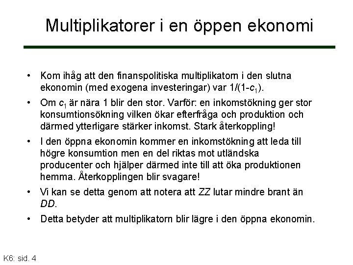 Multiplikatorer i en öppen ekonomi • Kom ihåg att den finanspolitiska multiplikatorn i den