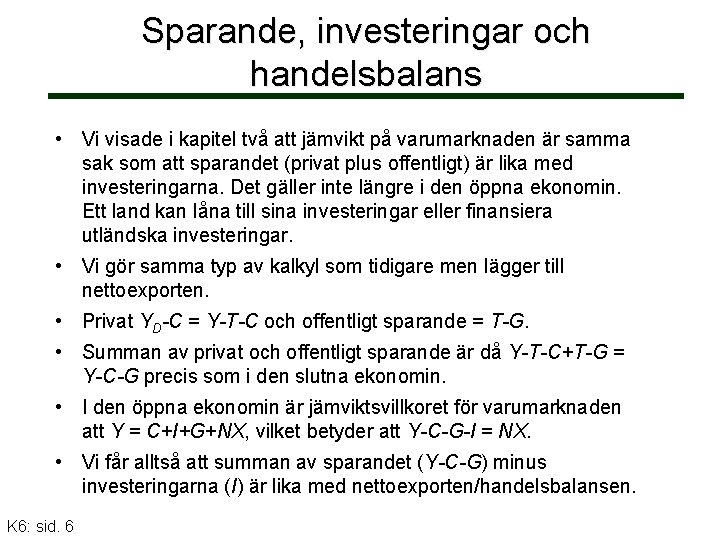 Sparande, investeringar och handelsbalans • Vi visade i kapitel två att jämvikt på varumarknaden