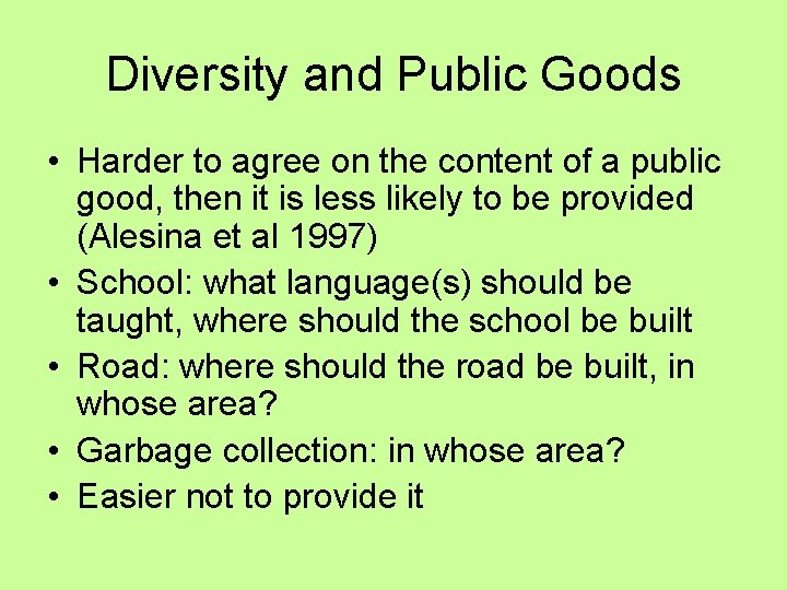 Diversity and Public Goods • Harder to agree on the content of a public