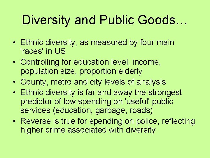 Diversity and Public Goods… • Ethnic diversity, as measured by four main 'races' in