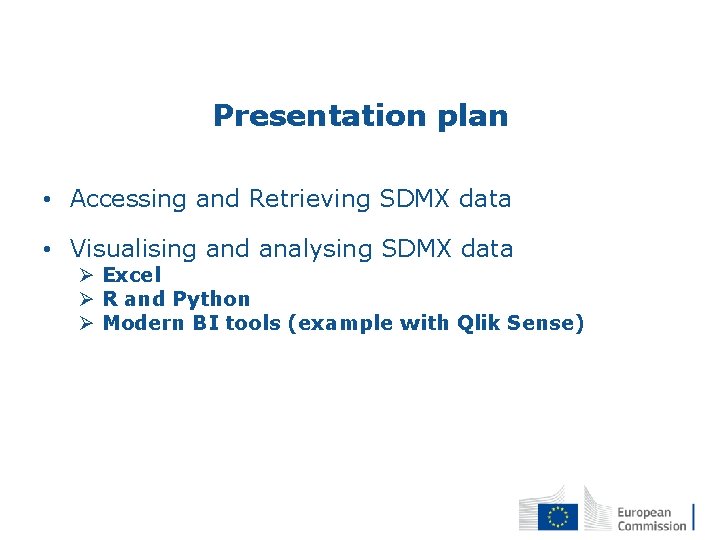 Presentation plan • Accessing and Retrieving SDMX data • Visualising and analysing SDMX data
