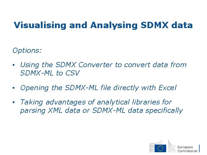 Visualising and Analysing SDMX data Options: • Using the SDMX Converter to convert data