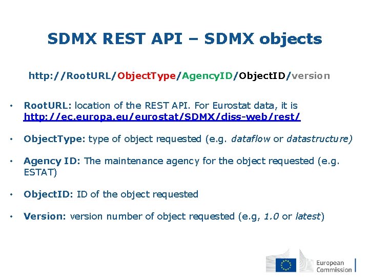 SDMX REST API – SDMX objects http: //Root. URL/Object. Type/Agency. ID/Object. ID/version • Root.