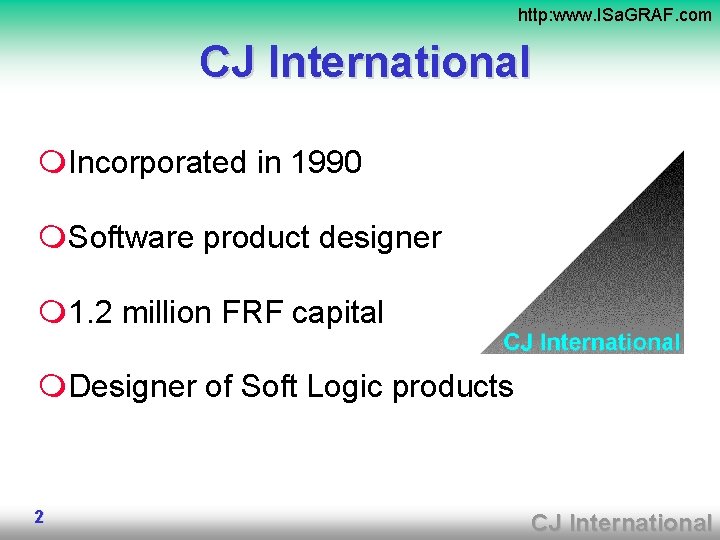 http: www. ISa. GRAF. com CJ International m. Incorporated in 1990 m. Software product