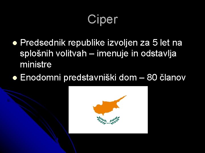 Ciper Predsednik republike izvoljen za 5 let na splošnih volitvah – imenuje in odstavlja