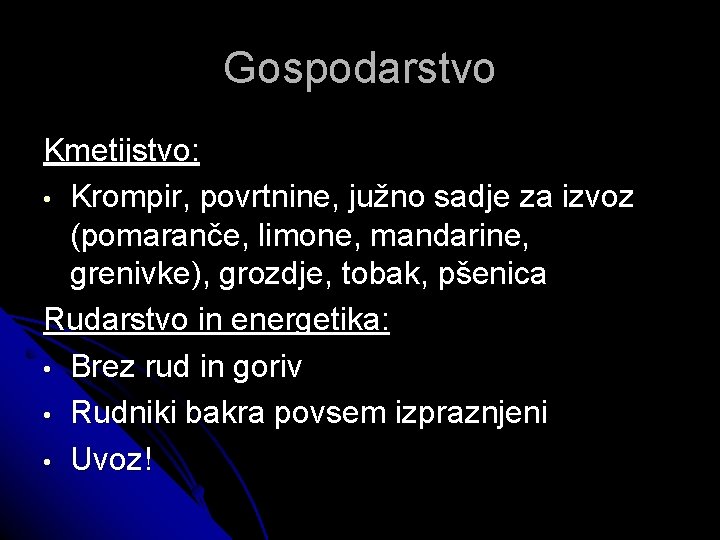 Gospodarstvo Kmetijstvo: • Krompir, povrtnine, južno sadje za izvoz (pomaranče, limone, mandarine, grenivke), grozdje,