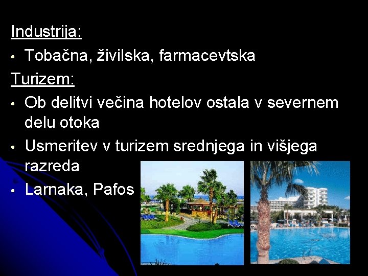 Industrija: • Tobačna, živilska, farmacevtska Turizem: • Ob delitvi večina hotelov ostala v severnem