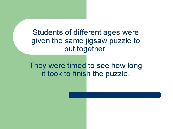 Students of different ages were given the same jigsaw puzzle to put together. They