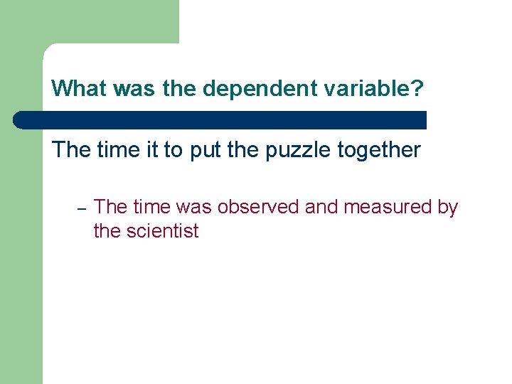 What was the dependent variable? The time it to put the puzzle together –