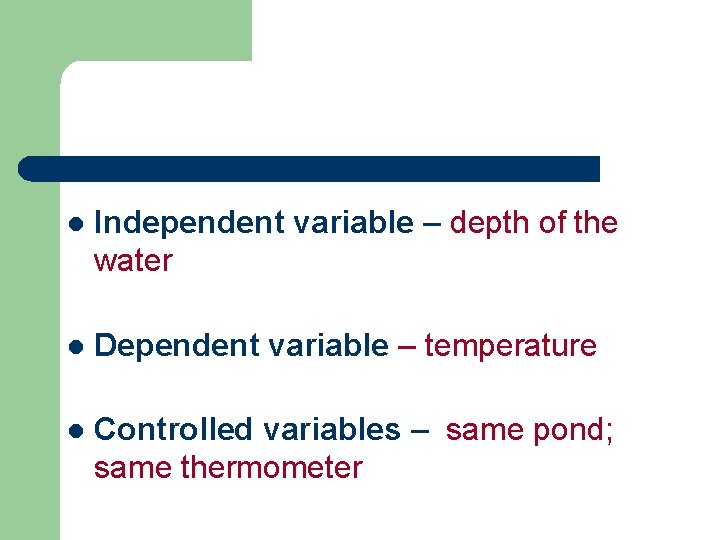 l Independent variable – depth of the water l Dependent variable – temperature l